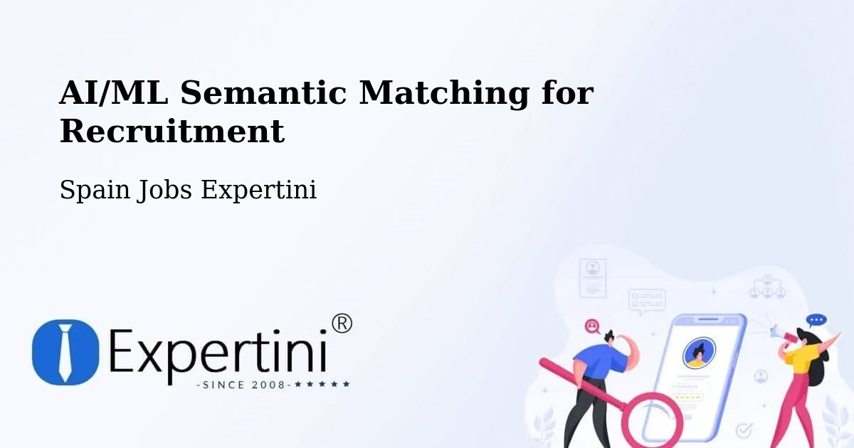 AI/ML Semantic Matching for Recruitment - Spain Jobs Expertini