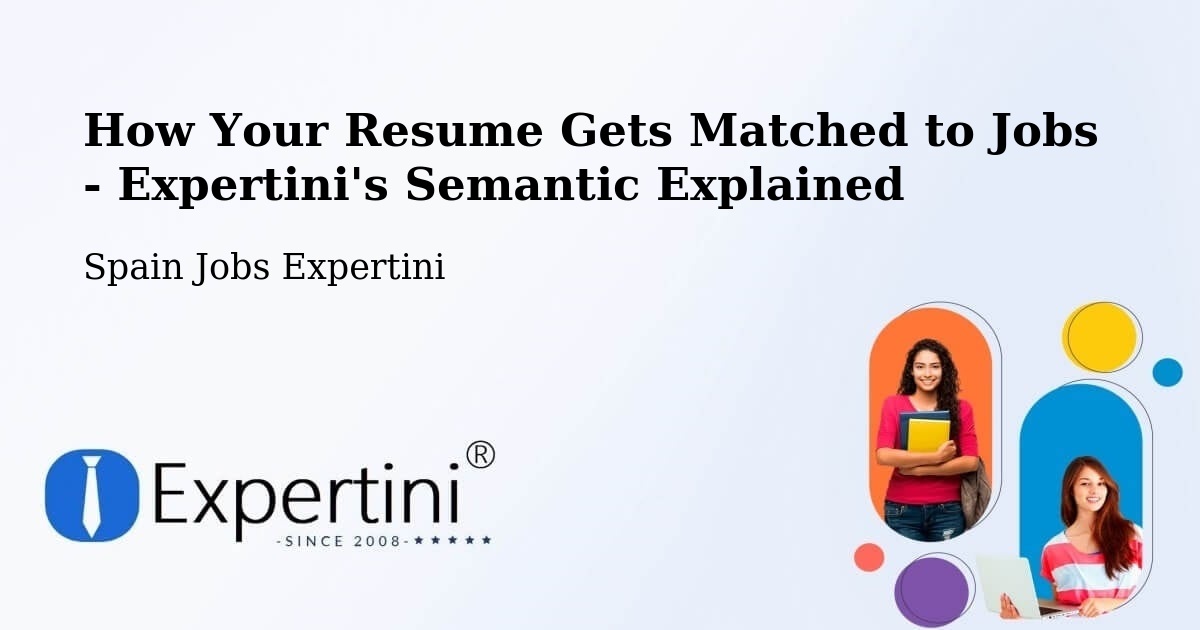 How Your Resume Gets Matched to Jobs - Expertini's Semantic Explained - Spain Jobs Expertini