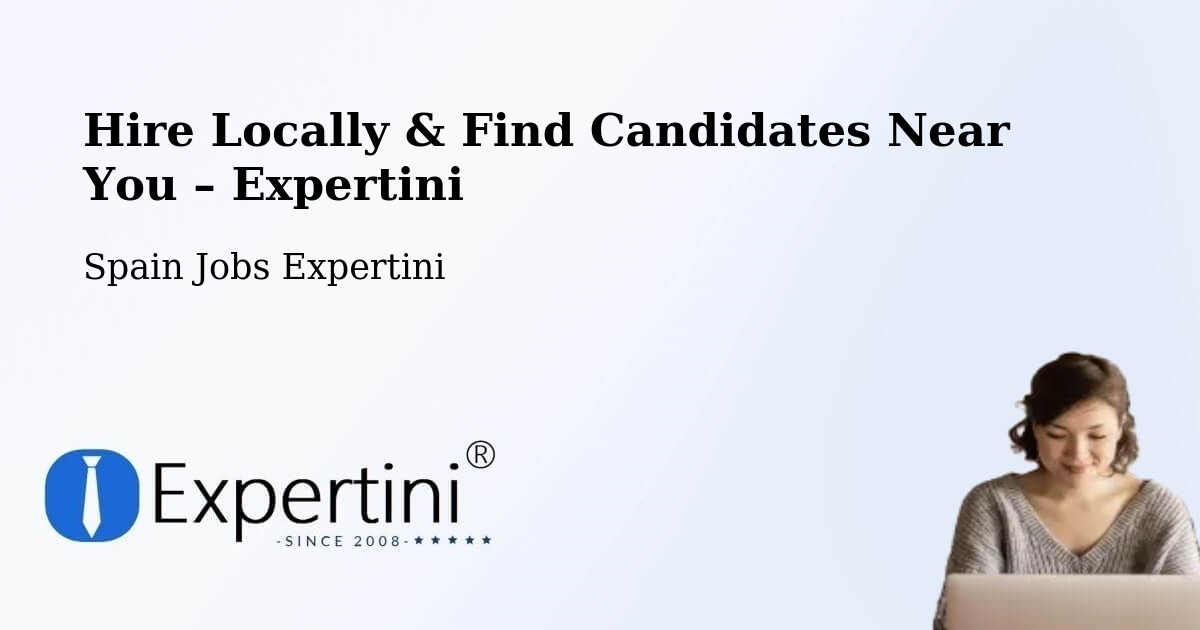 Hire Locally in Spain – Find Qualified Candidates Near You - Spain Jobs Expertini